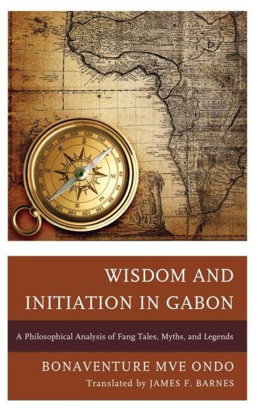 Cover for Bonaventure Mve Ondo · Wisdom and Initiation in Gabon: A Philosophical Analysis of Fang Tales, Myths, and Legends (Hardcover Book) (2013)