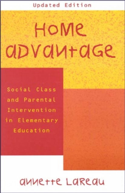 Home Advantage: Social Class and Parental Intervention in Elementary Education - Annette Lareau - Książki - Rowman & Littlefield - 9780742501447 - 2 sierpnia 2000