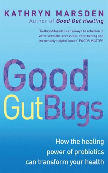 Cover for Kathryn Marsden · Good Gut Bugs: How to improve your digestion and transform your health (Paperback Book) (2010)