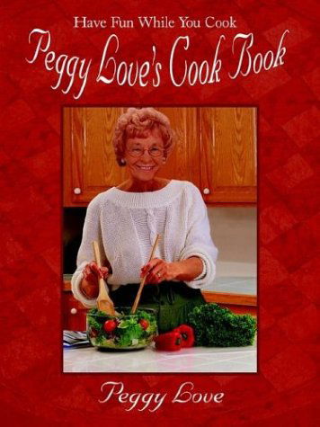Cover for Peggy Love · Peggy Love's Cook Book: Have Fun While You Cook! (Paperback Book) (2003)