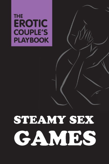 Steamy Sex Games - The Erotic Couple's Playbook (Hardcover Book) (2024)