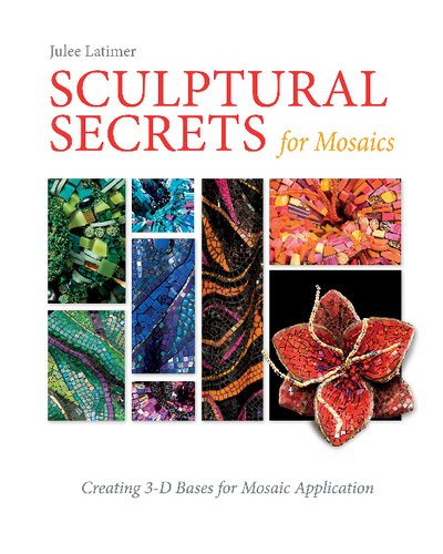 Cover for Julee Latimer · Sculptural Secrets for Mosaics: Creating 3-D Bases for Mosaic Application (Innbunden bok) (2017)