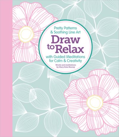 Draw to Relax: Pretty Patterns & Soothing Line Art with Guided Meditations for Calm & Creativity - Better Day Books - Książki - Schiffer Publishing Ltd - 9780764365447 - 6 grudnia 2022