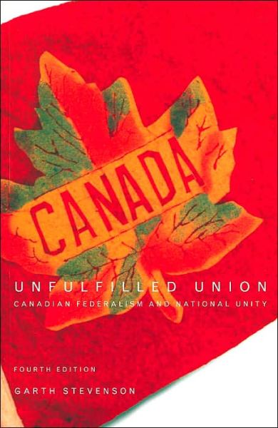 Cover for Garth Stevenson · Unfulfilled Union: Canadian Federalism and National Unity (Paperback Book) (2004)