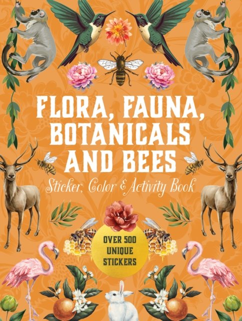 Cover for Editors of Chartwell Books · Flora, Fauna, Botanicals, and Bees Sticker, Color &amp; Activity Book: Over 500 Unique Stickers! (Hardcover bog) (2024)