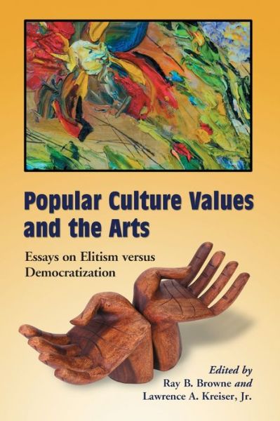 Cover for Lawrence A. Kreiser · Popular Culture Values and the Arts: Essays on Elitism versus Democratization (Paperback Book) (2009)