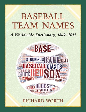 Cover for Richard Worth · Baseball Team Names: A Worldwide Dictionary, 1869-2011 (Taschenbuch) (2013)