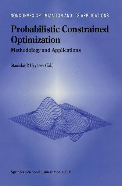 Probabilistic Constrained Optimization: Methodology and Applications - Nonconvex Optimization and Its Applications - Stanislav P Uryasev - Books - Springer - 9780792366447 - November 30, 2000