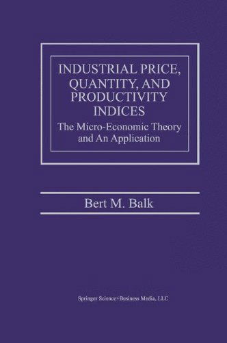 Bert M. Balk · Industrial Price, Quantity, and Productivity Indices: The Micro-Economic Theory and an Application (Hardcover Book) [1998 edition] (1998)