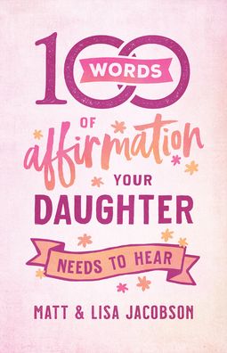 Cover for Matt Jacobson · 100 Words of Affirmation Your Daughter Needs to Hear (Paperback Book) (2021)