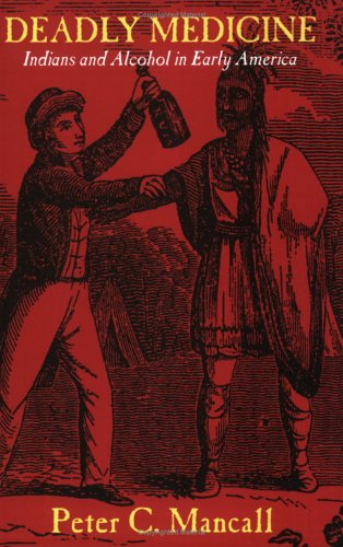 Cover for Peter C. Mancall · Deadly Medicine: Indians and Alcohol in Early America (Paperback Book) [New edition] (1997)