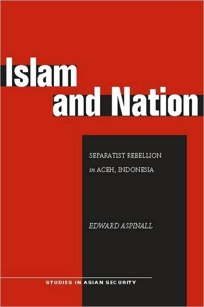 Cover for Edward Aspinall · Islam and Nation: Separatist Rebellion in Aceh, Indonesia - Studies in Asian Security (Hardcover Book) (2009)