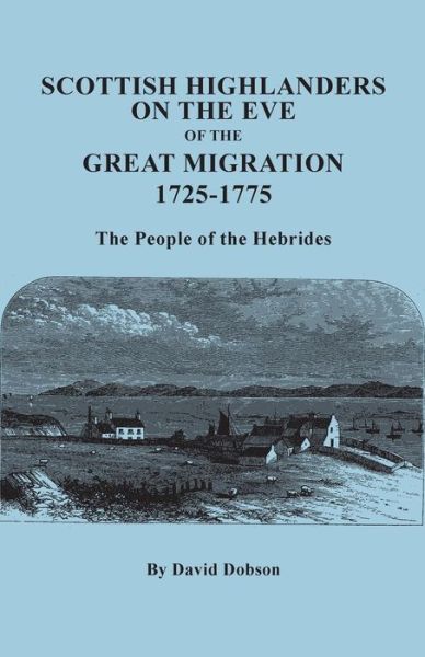 Cover for David Dobson · Scottish Highlanders on the Eve of the Great Migration, 1725-1775. the People of the Hebrides (Paperback Book) (2015)