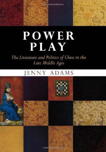 Cover for Jenny Adams · Power Play: The Literature and Politics of Chess in the Late Middle Ages - The Middle Ages Series (Hardcover Book) (2006)