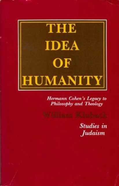 Cover for William Kluback · The Idea of Humanity: Hermann Cohen's Legacy to Philosophy and Theology - Studies in Judaism (Paperback Book) (1987)