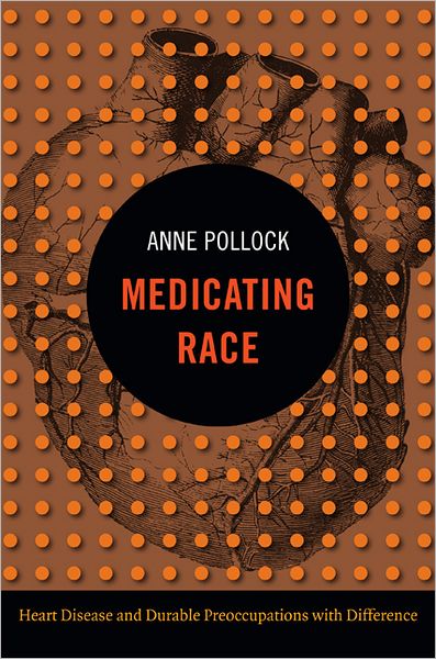 Cover for Anne Pollock · Medicating Race: Heart Disease and Durable Preoccupations with Difference - Experimental Futures (Paperback Book) (2012)