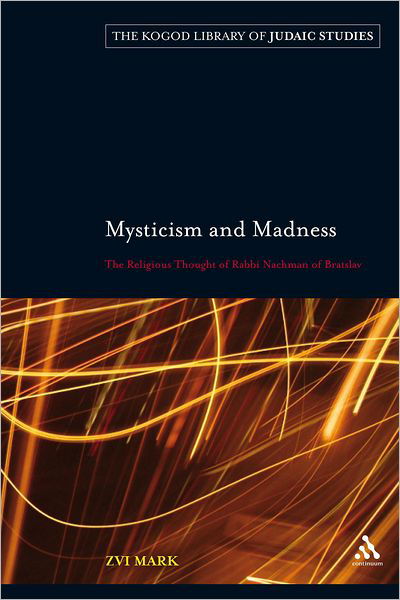 Cover for Zvi Mark · Mysticism and Madness: The Religious Thought of Rabbi Nachman of Bratslav - The Robert and Arlene Kogod Library of Judaic Studies (Pocketbok) (2009)