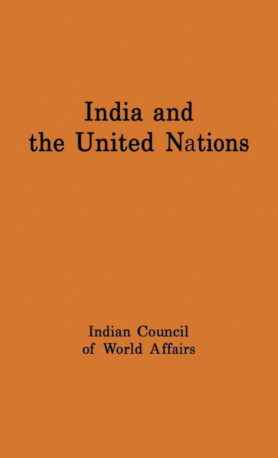 Cover for Indian Council of World Affairs · India and the United Nations: Report of a Study Group Set Up by the Indian Council of World Affairs (Hardcover Book) [New edition] (1974)