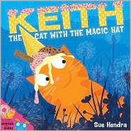Cover for Sue Hendra · Keith the Cat with the Magic Hat: A laugh-out-loud picture book from the creators of Supertato! (Paperback Book) (2012)