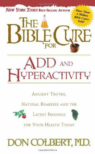 The Bible Cure for ADD and Hyperactivity - Don Colbert - Książki - Siloam Press - 9780884197447 - 8 marca 2001