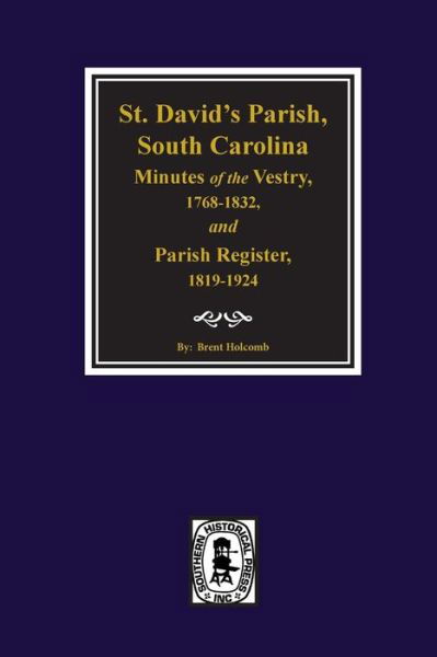 Cover for Brent Holcomb · St. David's Parish, South Carolina Minutes of the Vestry 1768-1832 Parish Register 1819-1924 (Hardcover Book) (2017)