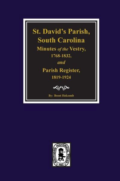 Cover for Brent Holcomb · St. David's Parish, South Carolina Minutes of the Vestry 1768-1832 Parish Register 1819-1924 (Inbunden Bok) (2017)