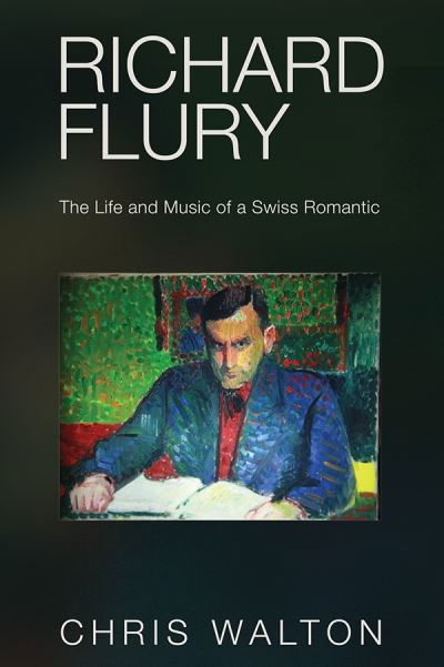 Cover for Chris Walton · Richard Flury: The Life and Music of a Swiss Romantic (Gebundenes Buch) (2017)