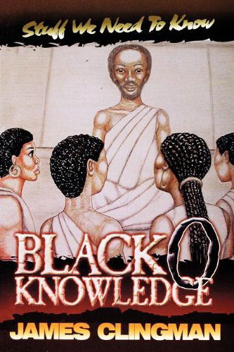 Black-o-knowledge: Stuff We Need to Know - James Clingman - Kirjat - Milligan Books - 9780975350447 - tiistai 5. syyskuuta 2000