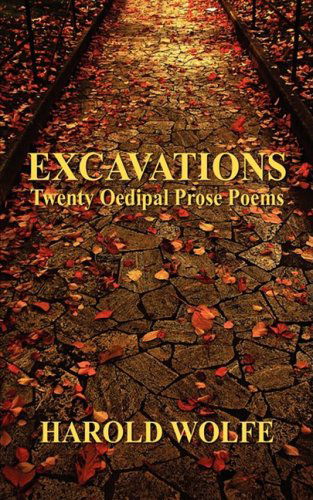 Excavations, Twenty Oedipal Prose Poems - Harold Wolfe - Kirjat - The Peppertree Press - 9780982165447 - maanantai 1. joulukuuta 2008