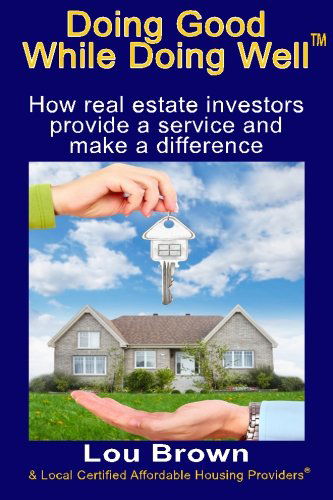 Cover for Lou Brown · Doing Good While Doing Well: How Real Estate Investors Provide a Service and Make a Difference (Paperback Book) (2014)