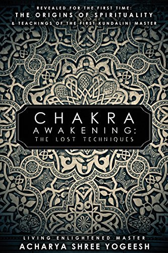 Chakra Awakening: The Lost Techniques - Acharya Shree Yogeesh - Books - Siddhayatan Tirth - 9780984385447 - June 15, 2014