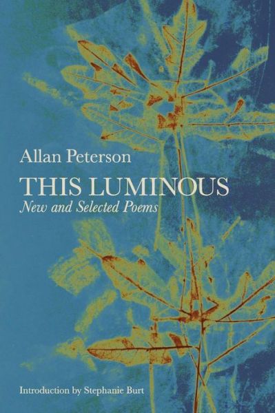 Cover for Allan Peterson · This Luminous: New and Selected Poems (Paperback Book) (2019)
