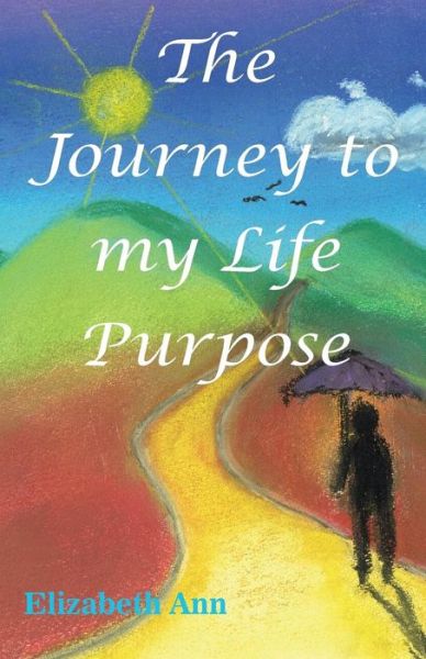 Cover for Elizabeth Ann · The Journey to my Life Purpose (Paperback Book) (2016)