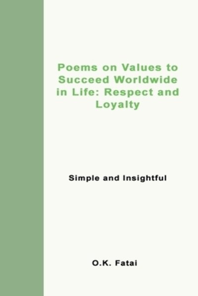 Cover for Fatai O.K. Fatai · Poems on Values to Succeed Worldwide in Life: Respect and Loyalty: Simple and Insightful (Paperback Book) (2019)