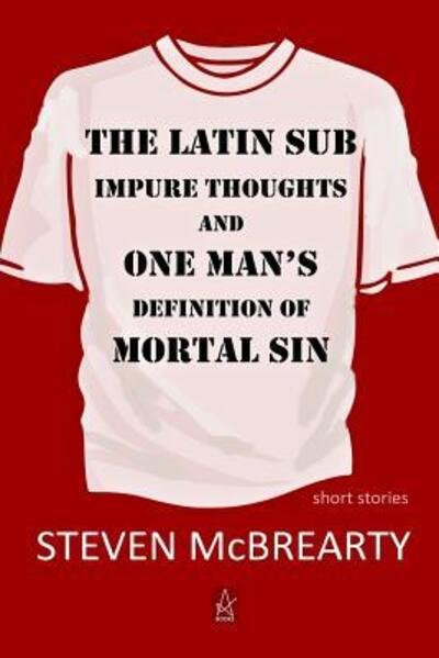 Cover for Steven McBrearty · The Latin Sub : Impure Thoughts, and One Man?s Definition of Mortal Sin (Taschenbuch) (2017)