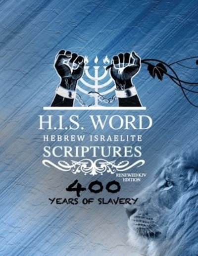Cover for Jediyah Melek · Xpress Hebrew Israelite Scriptures - 400 Years of Slavery Edition: Restored Hebrew KJV Bible (H.I.S. Word) (Taschenbuch) (2018)