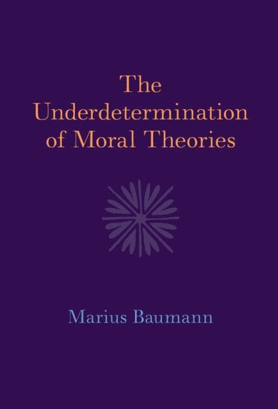 Cover for Baumann, Marius (Universitat Munchen) · The Underdetermination of Moral Theories (Hardcover Book) (2025)