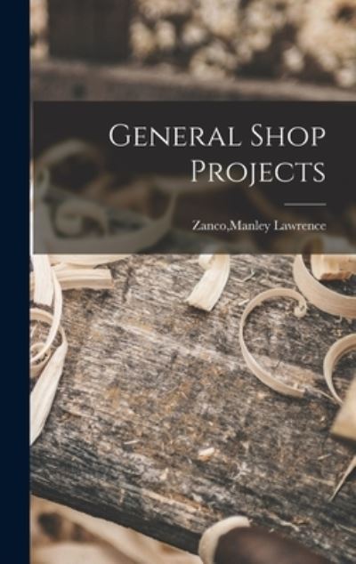 Cover for Manley Lawrence Zanco · General Shop Projects (Gebundenes Buch) (2021)