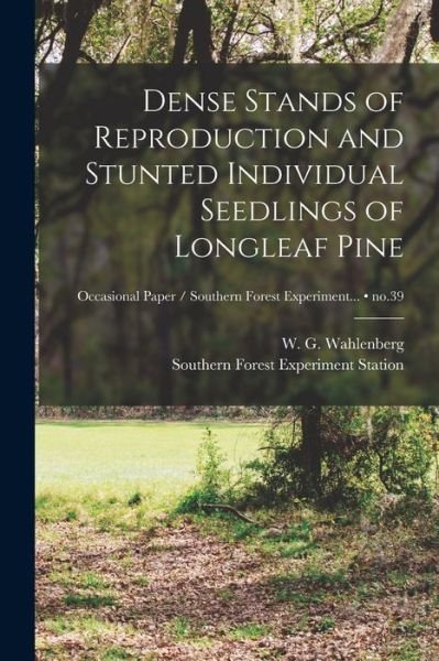 Cover for W G (William Gustavus) Wahlenberg · Dense Stands of Reproduction and Stunted Individual Seedlings of Longleaf Pine; no.39 (Paperback Bog) (2021)