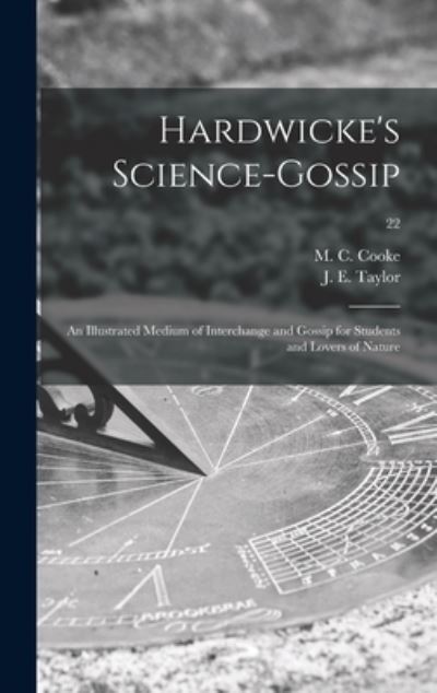 Cover for M. C. Mordec Cooke · Hardwicke's Science-gossip: an Illustrated Medium of Interchange and Gossip for Students and Lovers of Nature; 22 (Hardcover Book) (2021)