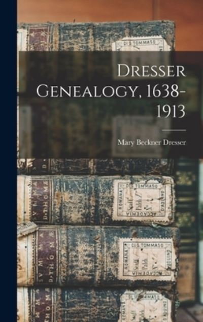 Cover for Mary Beckner Dresser · Dresser Genealogy, 1638-1913 (Hardcover Book) (2021)