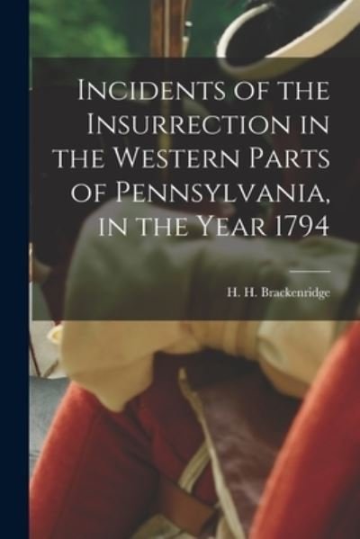 Cover for H H (Hugh Henry) 174 Brackenridge · Incidents of the Insurrection in the Western Parts of Pennsylvania, in the Year 1794 (Pocketbok) (2021)
