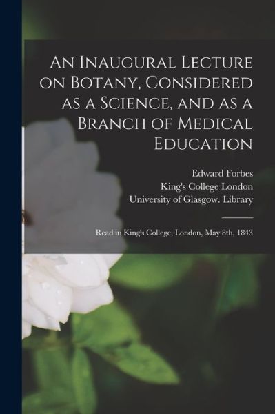 Cover for Edward 1815-1854 Forbes · An Inaugural Lecture on Botany, Considered as a Science, and as a Branch of Medical Education [electronic Resource]: Read in King's College, London, May 8th, 1843 (Paperback Book) (2021)