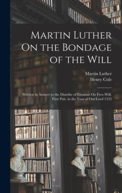 Martin Luther on the Bondage of the Will - Martin Luther - Livros - Creative Media Partners, LLC - 9781015457447 - 26 de outubro de 2022