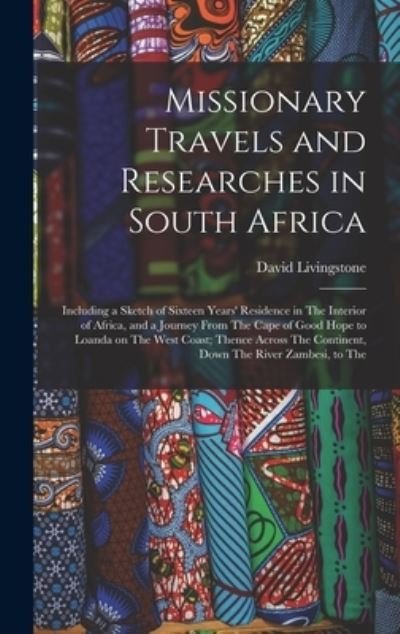 Missionary Travels and Researches in South Africa - David Livingstone - Books - Creative Media Partners, LLC - 9781015796447 - October 27, 2022