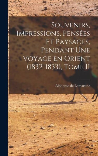 Cover for Alphonse de Lamartine · Souvenirs, Impressions, Pensées et Paysages, Pendant une Voyage en Orient (1832-1833), Tome II (Bok) (2022)