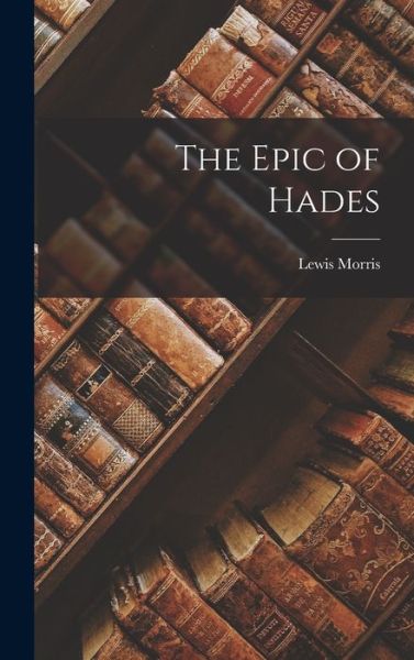 Epic of Hades - Lewis Morris - Books - Creative Media Partners, LLC - 9781018948447 - October 27, 2022