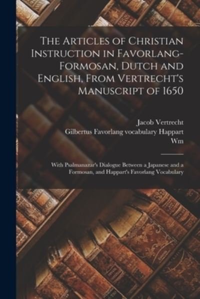 Articles of Christian Instruction in Favorlang-Formosan, Dutch and English, from Vertrecht's Manuscript Of 1650 - Wm 1841-1921 Campbell - Bøger - Creative Media Partners, LLC - 9781019219447 - 27. oktober 2022