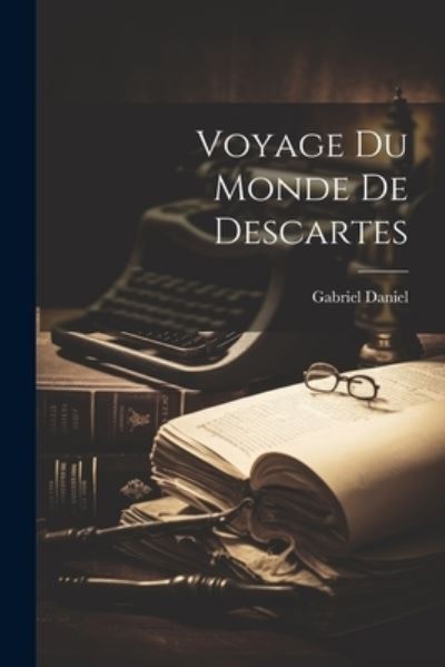 Cover for Gabriel Daniel · Voyage du Monde de Descartes (Book) (2023)