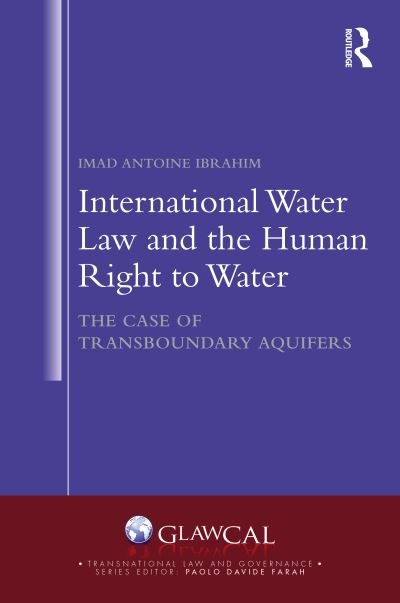 Cover for Imad Antoine Ibrahim · International Water Law and the Human Right to Water: The Case of Transboundary Aquifers - Transnational Law and Governance (Inbunden Bok) (2024)